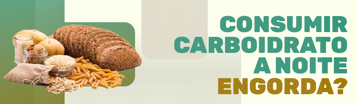 comer carboidrato à noite engorda