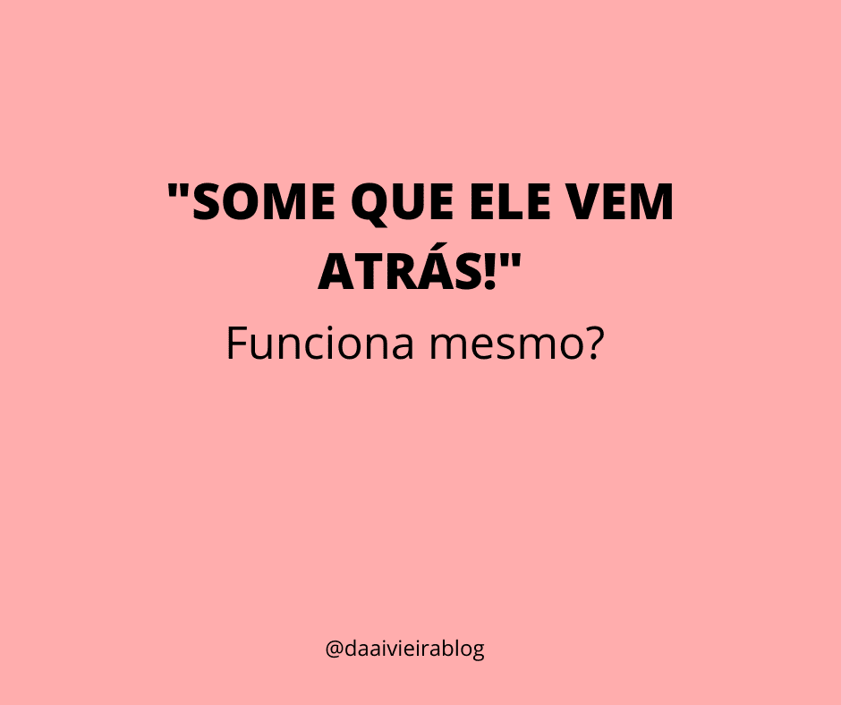 como ser uma mulher que ele corre atras