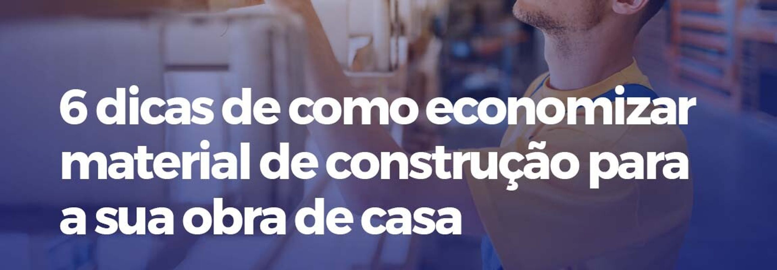 dicas para economizar com a lista de material de construção